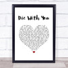 Beyonce and Jay Z Die With You White Heart Song Lyric Print