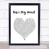 Picture This Take My Hand White Heart Song Lyric Print