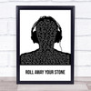 Mumford & Sons Roll Away Your Stone Black & White Man Headphones Song Lyric Quote Music Print