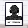 Queen Don't Stop Me Now Black & White Man Headphones Song Lyric Quote Music Print