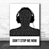 Queen Don't Stop Me Now Black & White Man Headphones Song Lyric Quote Music Print