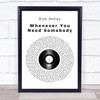 Rick Astley Whenever You Need Somebody Vinyl Record Song Lyric Quote Music Print