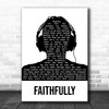 Journey Faithfully Black & White Man Headphones Song Lyric Quote Music Print