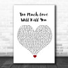 Queen Too Much Love Will Kill You White Heart Song Lyric Quote Music Print