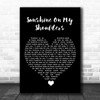 John Denver Sunshine On My Shoulders Black Heart Song Lyric Quote Music Print