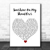 John Denver Sunshine On My Shoulders White Heart Song Lyric Quote Music Print