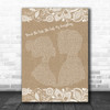 You're The First, The Last, My Everything Burlap & Lace Song Lyric Music Wall Art Print