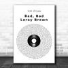 Jim Croce Bad, Bad Leroy Brown Vinyl Record Song Lyric Quote Music Print