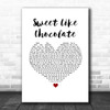 Shanks & Bigfoot Sweet Like Chocolate White Heart Song Lyric Quote Music Print