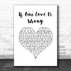 Calum Scott If Our Love Is Wrong White Heart Song Lyric Quote Music Print