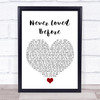 Alan Jackson Never Loved Before White Heart Song Lyric Quote Music Print