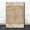 How Long Will I Love You Ellie Goulding Burlap & Lace Song Lyric Music Wall Art Print