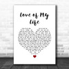 Freddie Mercury Love of My Life White Heart Song Lyric Quote Music Print