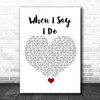 Matthew West When I Say I Do White Heart Song Lyric Quote Music Print