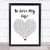 White Lies To Lose My Life White Heart Song Lyric Quote Music Print