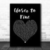 Indigo Girls Closer to Fine Black Heart Song Lyric Quote Music Print