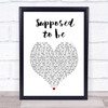 Brett young Supposed to be White Heart Song Lyric Quote Music Print