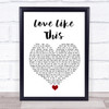 Ben Rector Love Like This White Heart Song Lyric Quote Music Print