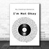 My Chemical Romance I'm Not Okay Vinyl Record Song Lyric Quote Music Print