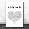 Carrie Underwood I Told You So White Heart Song Lyric Quote Music Print