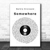 Barbra Streisand Somewhere Vinyl Record Song Lyric Quote Music Print