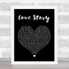 Taylor Swift Love Story Black Heart Song Lyric Quote Music Print
