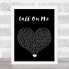 Starley Call On Me Black Heart Song Lyric Quote Music Print
