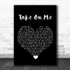 A-ha Take On Me Black Heart Song Lyric Quote Music Print