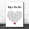 A-ha Take On Me White Heart Song Lyric Quote Music Print