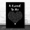 Garth Brooks A Friend To Me Black Heart Song Lyric Wall Art Print