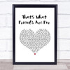 Dionne Warwick That's What Friends Are For White Heart Song Lyric Wall Art Print