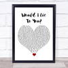 Charles & Eddie Would I Lie To You White Heart Song Lyric Wall Art Print