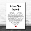 Dan Baird I Love You Period White Heart Song Lyric Wall Art Print