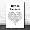 Jeff Carson Not On Your Love White Heart Song Lyric Wall Art Print