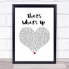 Lennon & Maisy That's What's Up White Heart Song Lyric Wall Art Print
