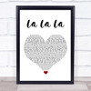 Naughty Boy La La La White Heart Song Lyric Wall Art Print