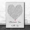 Wherever You Will Go Charlene Soraia Grey Heart Song Lyric Music Wall Art Print