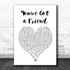 Carole King You've Got a Friend White Heart Song Lyric Print