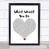 City High What Would You Do White Heart Song Lyric Print