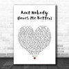 Felix Jaehn Ain't Nobody (Loves Me Better) White Heart Song Lyric Print