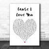 Johnny Cash Cause I Love You White Heart Song Lyric Print