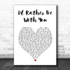 Joshua Radin I'd Rather Be With You White Heart Song Lyric Print