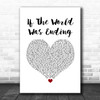 JP Saxe If The World Was Ending White Heart Song Lyric Print