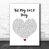 Justin Moore Til My Last Day White Heart Song Lyric Print