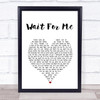 Kings Of Leon Wait For Me White Heart Song Lyric Print