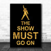 Black & Gold Freddie Mercury Queen The Show Must Go On Song Lyric Music Wall Art Print