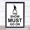 Freddie Mercury Queen The Show Must Go On Song Lyric Music Wall Art Print