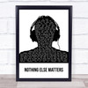 Metallica Nothing Else Matters Black & White Man Headphones Song Lyric Print