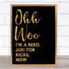 Black & Gold Ooh Woo Rebel Just For Kicks Now Song Lyric Music Wall Art Print
