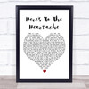 Nothing More Here's To The Heartache White Heart Song Lyric Print